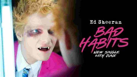Ed Sheeran – Bad&nbsp;Habits